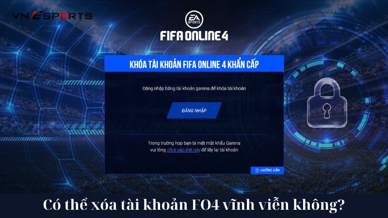 Tài khoản FIFA Online 4 có thể xóa vĩnh viễn không?