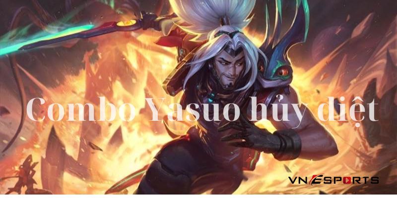 Combo Yasuo hủy diệt