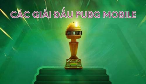 Danh sách các giải đấu PUBG Mobile game thủ không thể bỏ qua