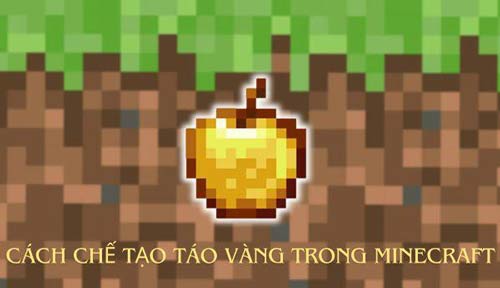 Cách chế tạo táo vàng trong Minecraft đơn giản, ít người biết