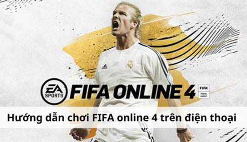 Hướng dẫn chơi FIFA online 4 trên điện thoại chi tiết cho game thủ