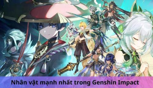 Tổng hợp các nhân vật mạnh nhất trong Genshin Impact bạn nên biết